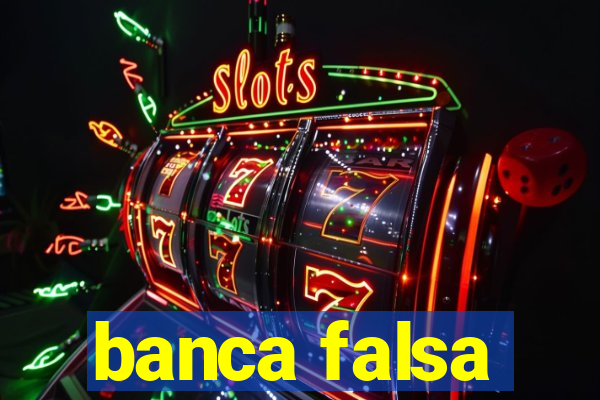 banca falsa